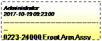 Casella di testo: Administrator
2017-10-19 09:23:00
--------------------------------------------
0223-24000 Front Arm Assy 
